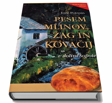 Predstavitev knjige PESEM MLINOV, ŽAG IN KOVAČIJ v dolini Sopote in pogovor z avtorjem Jožetom Potrpinom